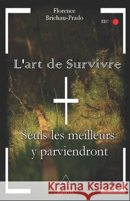 L'art de Survivre: Seuls les meilleurs y parviendront Florence Brichau-Prado 9782492248115 Les Editions Kark - książka