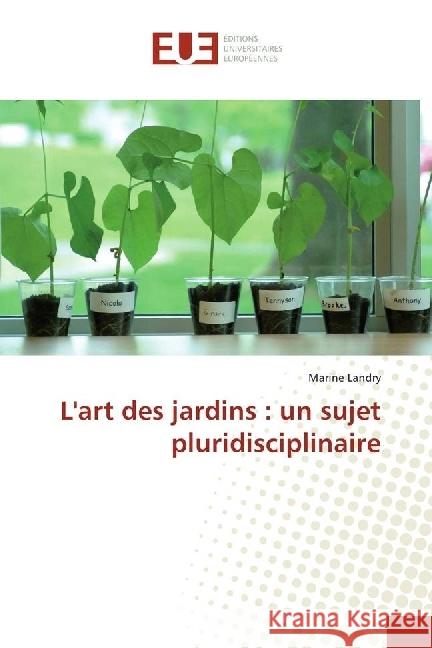 L'art des jardins : un sujet pluridisciplinaire Landry, Marine 9783639620894 Éditions universitaires européennes - książka