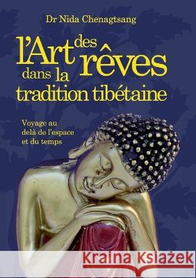 L'art des rêves dans la tradition tibétaine: Voyage au delà de l'espace et du temps Nida Chenagtsang 9782322188703 Books on Demand - książka