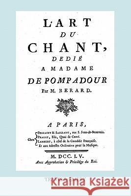 L'Art Du Chant, Dedie a Madame de Pompadour. (Facsimile of 1755 Edition). Jean Antoine Berard Travis and Emery 9781849550574 Travis and Emery Music Bookshop - książka