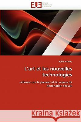 L''art Et Les Nouvelles Technologies Fabio Parode 9786131546020 Editions Universitaires Europeennes - książka