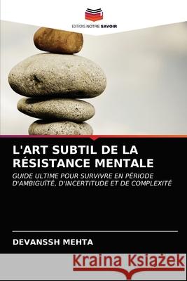 L'Art Subtil de la Résistance Mentale Mehta, Devanssh 9786203596595 Editions Notre Savoir - książka