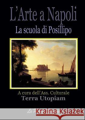 L'Arte a Napoli - La scuola di Posillipo Terra Utopiam 9788899741112 Marco Bartiromo - książka