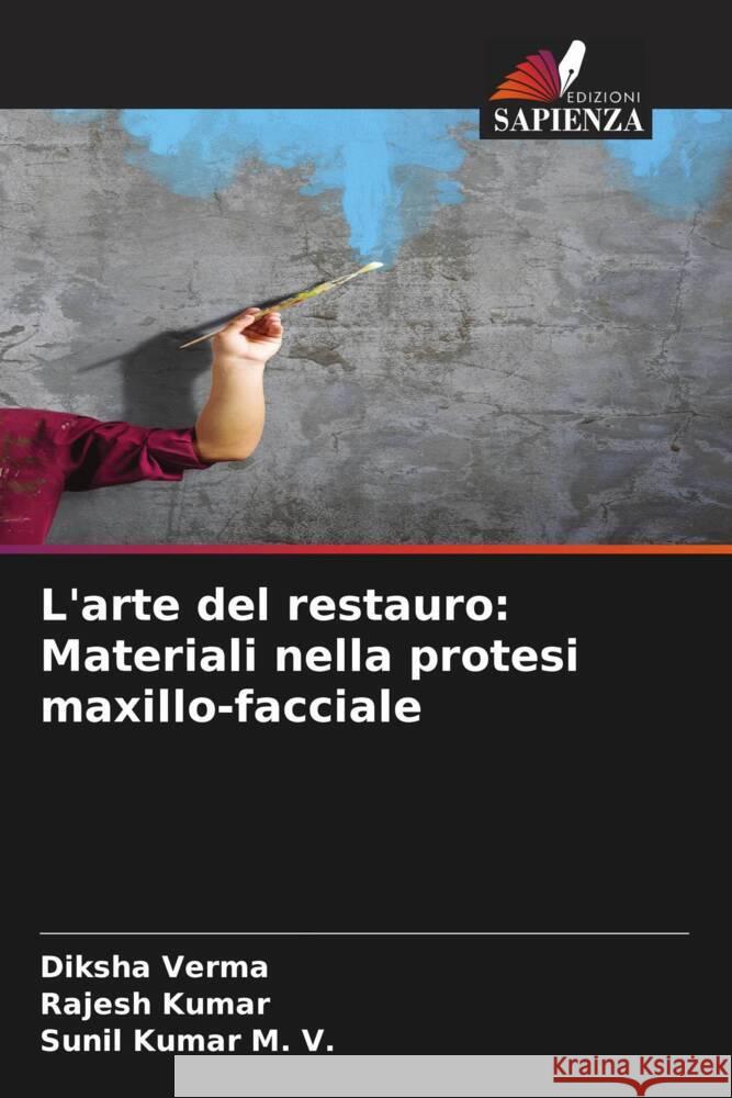 L'arte del restauro: Materiali nella protesi maxillo-facciale Verma, Diksha, Kumar, Rajesh, Kumar M. V., Sunil 9786208286378 Edizioni Sapienza - książka