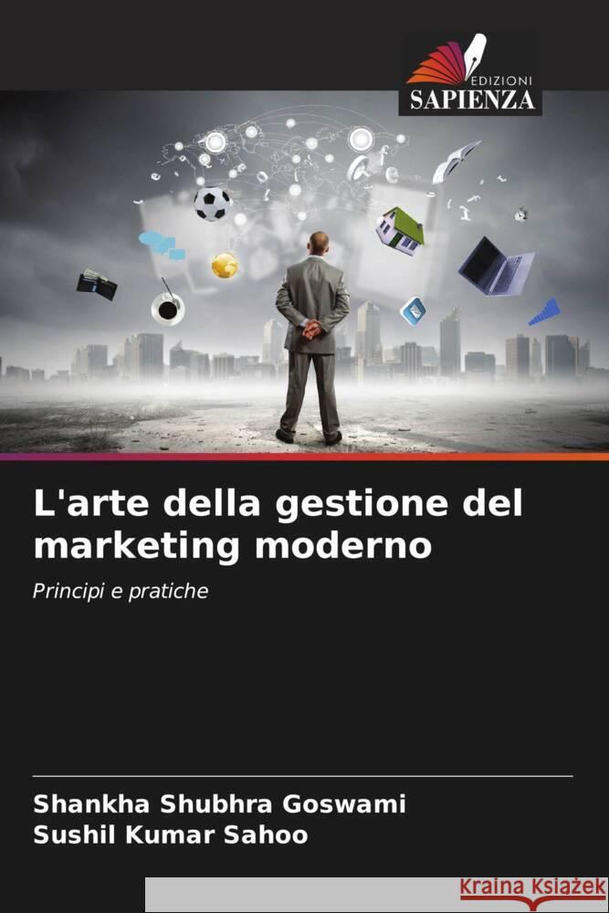 L'arte della gestione del marketing moderno Goswami, Shankha Shubhra, Sahoo, Sushil Kumar 9786207114641 Edizioni Sapienza - książka