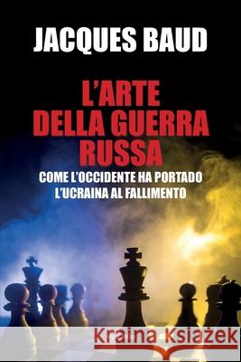 L'arte della guerra russa: Come l'Occidente ha portado l'Ucraina al fallimento Jacques Baud 9782315023059 Max Milo Editions - książka