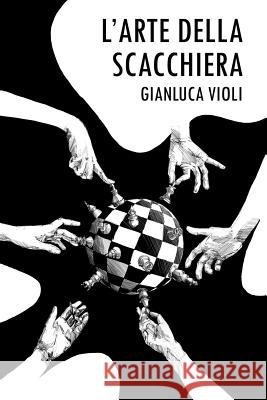 L'Arte della Scacchiera Violi, Gianluca 9781291774795 Lulu.com - książka