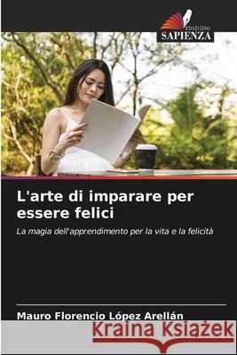 L'arte di imparare per essere felici López Arellán, Mauro Florencio 9786208698751 Edizioni Sapienza - książka
