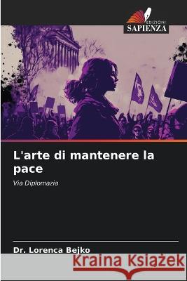 L\'arte di mantenere la pace Lorenca Bejko 9786205851371 Edizioni Sapienza - książka