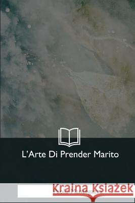 L'Arte Di Prender Marito Paolo Mantegazza 9781979844161 Createspace Independent Publishing Platform - książka