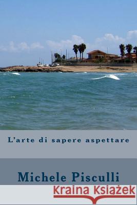 L'arte di sapere aspettare Pisculli, Michele 9781502425102 Createspace - książka