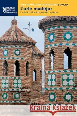 L'arte mudejar: L'estetica islamica nell'arte cristiana Borr Pedro Lavad Alfonso Pleguezuel 9783902782687 Museum Ohne Grenzen (Museum with No Frontiers - książka