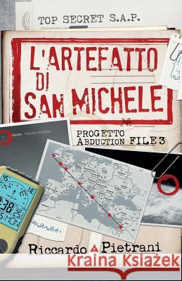 L'Artefatto di San Michele: Progetto Abduction, file 3 Pietrani, Riccardo 9781545485026 Createspace Independent Publishing Platform - książka