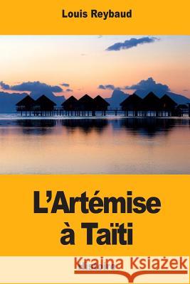 L'Artémise à Taïti Reybaud, Louis 9781545488799 Createspace Independent Publishing Platform - książka