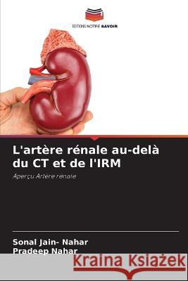 L'artère rénale au-delà du CT et de l'IRM Jain- Nahar, Sonal 9786205327685 Editions Notre Savoir - książka