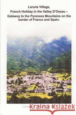 Laruns Village, French Holiday in the Valley D'Ossau - Gateway to the Pyrenees Mountains on the Border of France and Spain Pritchard, Llewelyn 9781482054682 Createspace - książka