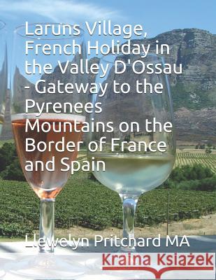 Laruns Village, French Holiday in the Valley d'Ossau - Gateway to the Pyrenees Mountains on the Border of France and Spain Llewelyn Pritchard 9781731084484 Independently Published - książka