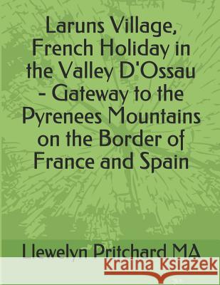 Laruns Village, French Holiday in the Valley d'Ossau - Gateway to the Pyrenees Mountains on the Border of France and Spain Llewelyn Pritchard 9781731168924 Independently Published - książka