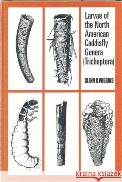 Larvae of the North American Caddisfly Genera (Trichoptera) Glenn B. Wiggins   9780802027238 University of Toronto Press - książka