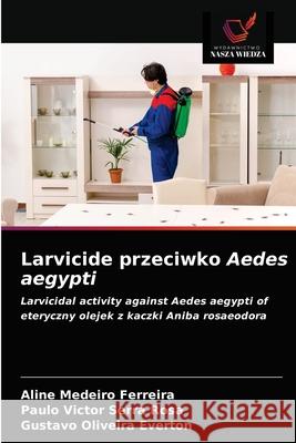 Larvicide przeciwko Aedes aegypti Aline Medeiro Ferreira, Paulo Victor Serra Rosa, Gustavo Oliveira Everton 9786203242416 Wydawnictwo Nasza Wiedza - książka