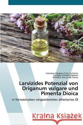 Larvizides Potenzial von Origanum vulgare und Pimenta Dioica Cassiano Vasques Frota Guterres Gustavo Oliveira Everton Brendha Araujo de Sousa 9783639492286 AV Akademikerverlag - książka