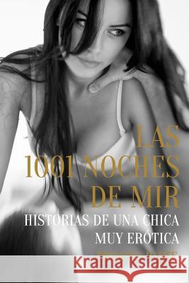 Las 1001 Noches de Mir - Primera Parte: Historias de Una Chica Muy Erótica Mir 9781549740022 Independently Published - książka