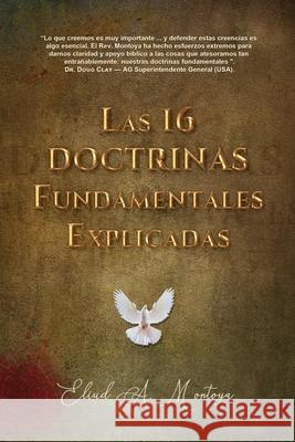 Las 16 doctrinas fundamentales explicadas: 3ra. Ed. Montoya, Eliud A. 9780988901049 Eliud a Montoya-Garza - książka