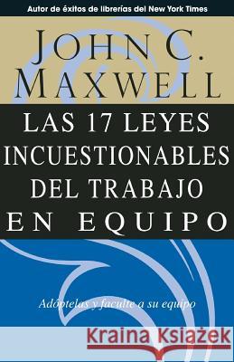 Las 17 Leyes Incuestionables del Trabajo en Equipo = The 17 Indisputable Laws of Teamwork Maxwell, John C. 9780881137392 Grupo Nelson - książka