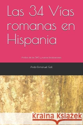 Las 34 Vías romanas en Hispania: Análisis de las 34+3, y nuevas localizaciones. Gall, Ando-Enmanuel 9798713043766 Independently Published - książka