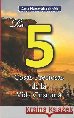 Las 5 Cosas Preciosas de la Vida Cristiana J. L. Flores 9781980355823 Independently Published - książka