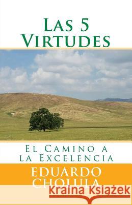 Las 5 Virtudes: El Camino a la Excelencia Eduardo Cholula 9781542842556 Createspace Independent Publishing Platform - książka