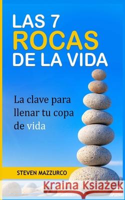 Las 7 Rocas de la Vida: La clave para llenar tu copa de vida Steven Mazzurco   9781513653242 Seven Rock Life - książka