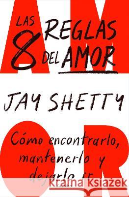 Las 8 Reglas del Amor. Cómo Encontrarlo, Mantenerlo Y Dejarlo IR / 8 Rules of Lo Ve Shetty, Jay 9781644738092 Grijalbo - książka