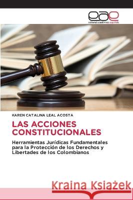 Las Acciones Constitucionales Karen Catalina Leal Acosta   9783659094569 Editorial Academica Espanola - książka