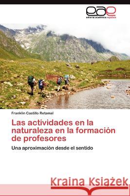 Las actividades en la naturaleza en la formación de profesores Castillo Retamal Franklin 9783845484396 Editorial Acad Mica Espa Ola - książka