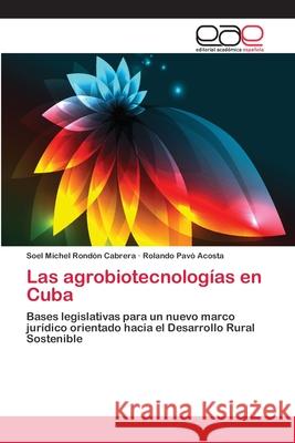 Las agrobiotecnologías en Cuba Rondón Cabrera, Soel Michel 9783659015717 Editorial Academica Espanola - książka