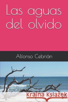 Las aguas del olvido Cebrián, Alfonso 9781973326359 Independently Published - książka