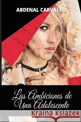 Las Ambiciones de Una Adolescente: Romance de Ficción Carvalho, Abdenal 9781715453817 Blurb - książka