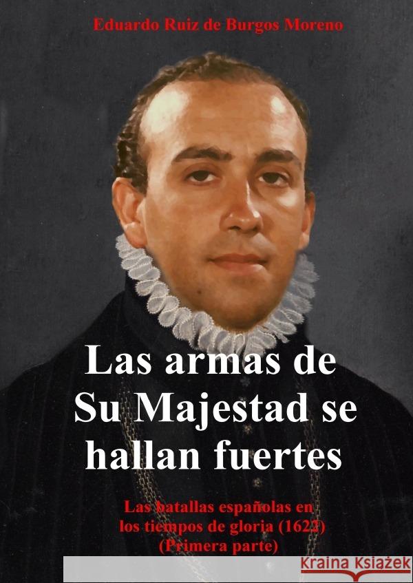 Las armas de Su Majestad se hallan fuertes Ruiz de Burgos Moreno, Eduardo 9783754968406 epubli - książka