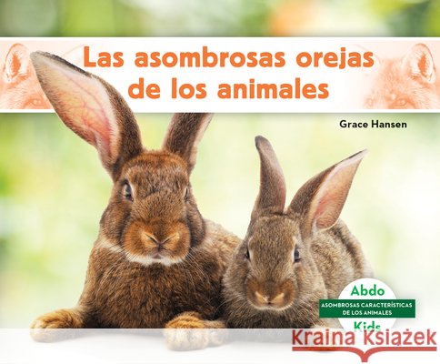 Las asombrosas orejas de los animales (Different Ears of Animals) Grace Hansen 9798384908760 ABDO Publishing Company - książka