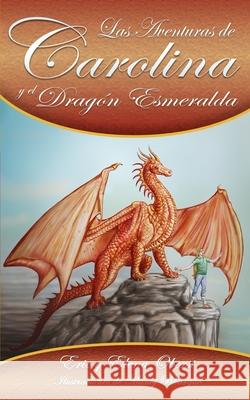 Las Aventuras de Carolina: y el Dragón Esmeralda Oberst, Elena Kristin 9781072659723 Independently Published - książka