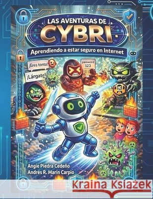 Las aventuras de Cybri: Aprendiendo a estar seguro en Internet Marín Carpio, Andrés R., Piedra Cedeño, Angie 9798243700115 Independently Published - książka