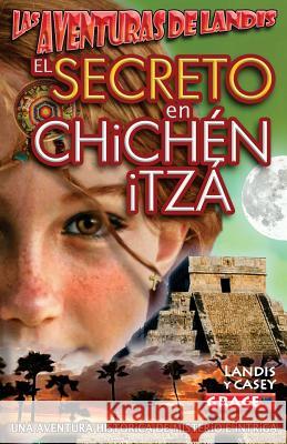 Las Aventuras de Landis - El SECRETO EN CHICHEN ITZA Grace, Landis 9781502417220 Createspace - książka