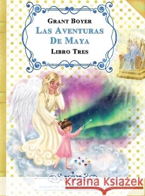 Las Aventuras de Maya Libro Tres Grant Boyer, Aleksandra Rzepka, Auxiliadora Lopez-Artola 9798330279364 Maya - książka