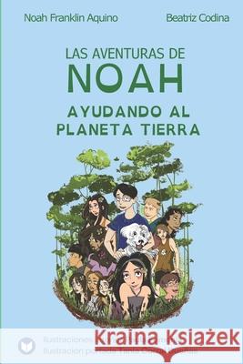 Las aventuras de Noah - Ayudando al planeta Tierra Noah Franklin Aquino Beatriz Codina 9788412876703 Heno Ediciones - książka