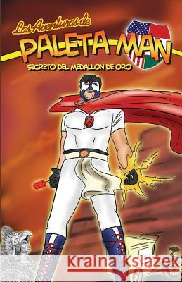 Las Aventuras de Paleta Man: Secreto Del Medallon de Oro (Spanish Edition) Ramirez, Matthew 9781478322931 Createspace - książka