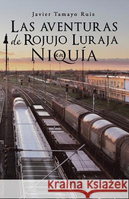 Las aventuras de Rojujo Luraja en Niquía Ruiz, Javier Tamayo 9781506517988 Palibrio - książka