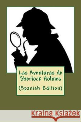 Las Aventuras de Sherlock Holmes (Spanish Edition) Arthur Conan Doyle 9781721071951 Createspace Independent Publishing Platform - książka