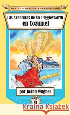 Las Aventuras de Sir Pigglesworth en Cozumel Wagner, Joann 9781680551464 Sir Pigglesworth Publishing - książka