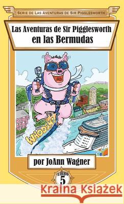 Las Aventuras de Sir Pigglesworth en las Bermudas Wagner, Joann 9781680551389 Sir Pigglesworth Publishing - książka